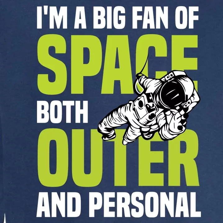 I'm A Big Fan Of Space Both Outer And Personal Garment-Dyed Sweatshirt