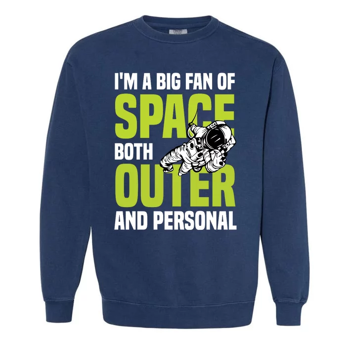 I'm A Big Fan Of Space Both Outer And Personal Garment-Dyed Sweatshirt