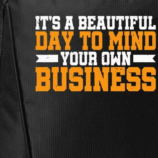 It's A Beautiful Day To Mind Your Own Business City Backpack