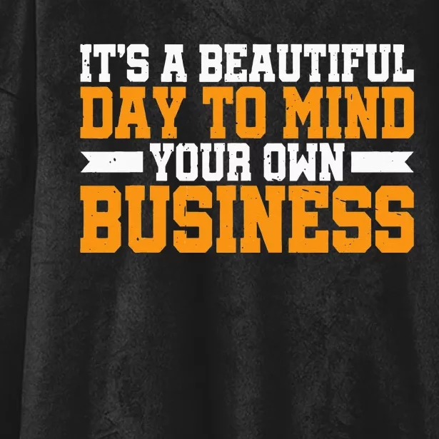 It's A Beautiful Day To Mind Your Own Business Hooded Wearable Blanket