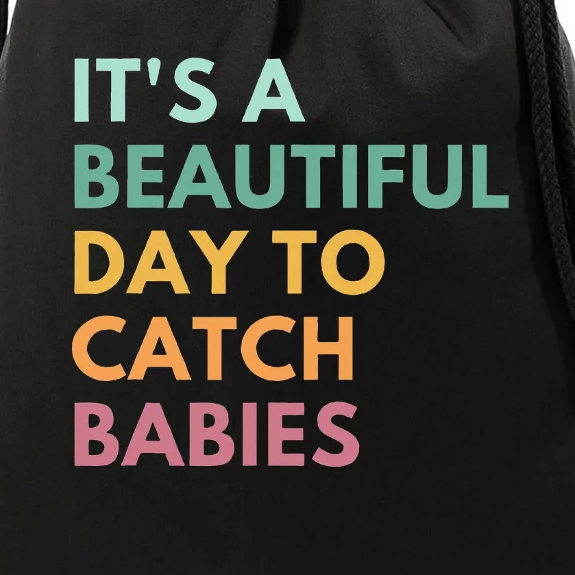 ItS A Beautiful Day To Catch Babies Midwife Ld Nurse Drawstring Bag