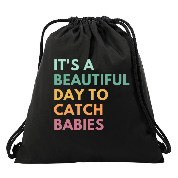 ItS A Beautiful Day To Catch Babies Midwife Ld Nurse Drawstring Bag