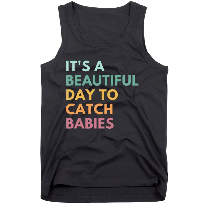 ItS A Beautiful Day To Catch Babies Midwife Ld Nurse Tank Top