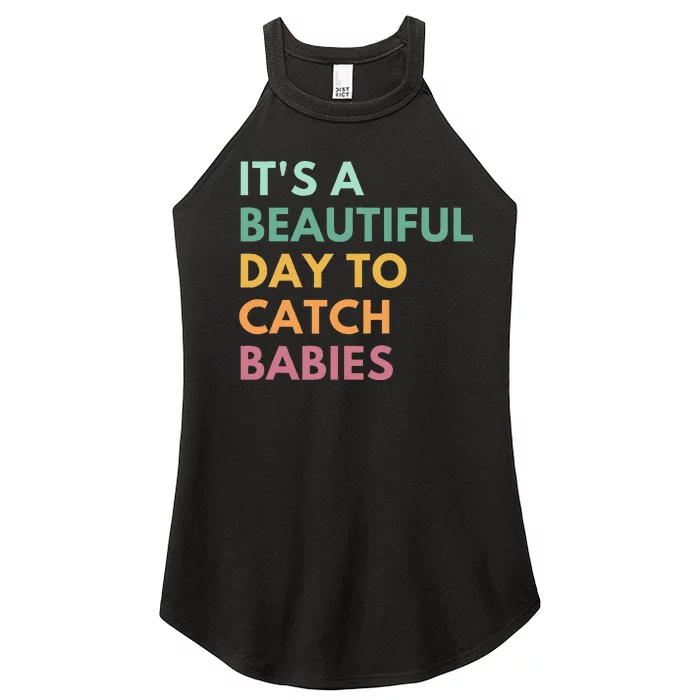 ItS A Beautiful Day To Catch Babies Midwife Ld Nurse Women’s Perfect Tri Rocker Tank