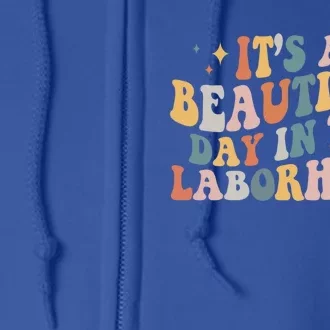 It's A Beautiful Day In The Laborhood L And D Nurse Cute Gift Full Zip Hoodie