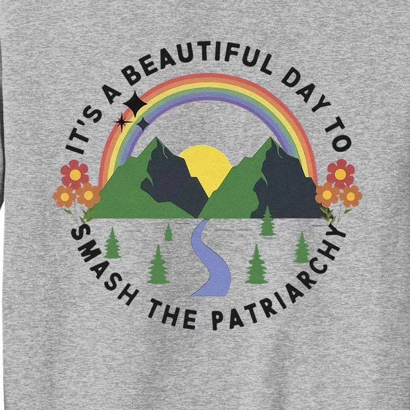 Its A Beautiful Day To Smash The Patriarchy Retro Feminism Tall Sweatshirt