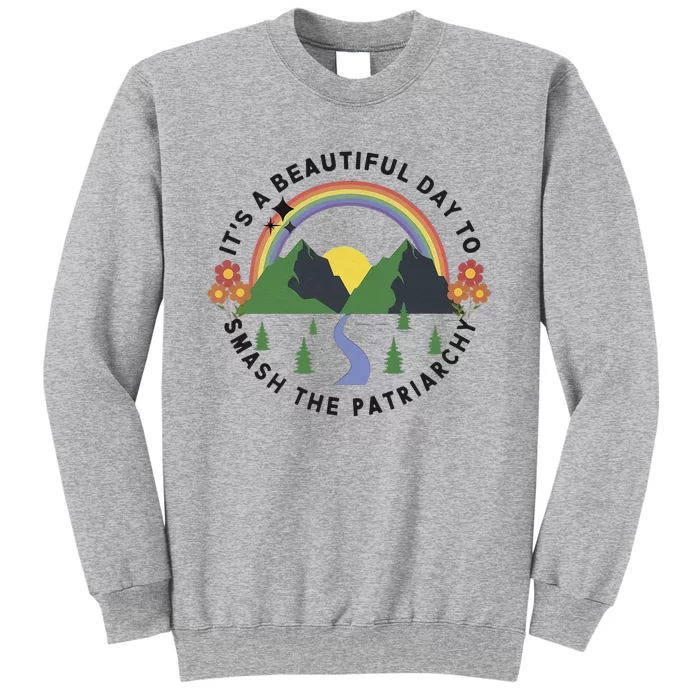 Its A Beautiful Day To Smash The Patriarchy Retro Feminism Tall Sweatshirt