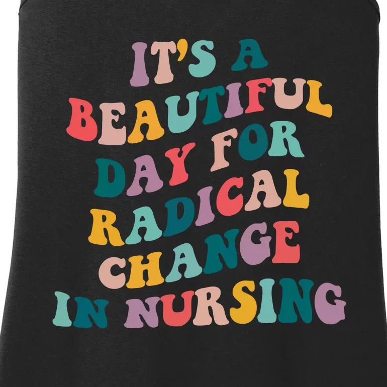 Its A Beautiful Day For Radical Change In Nursing Funny Nurse Ladies Essential Tank