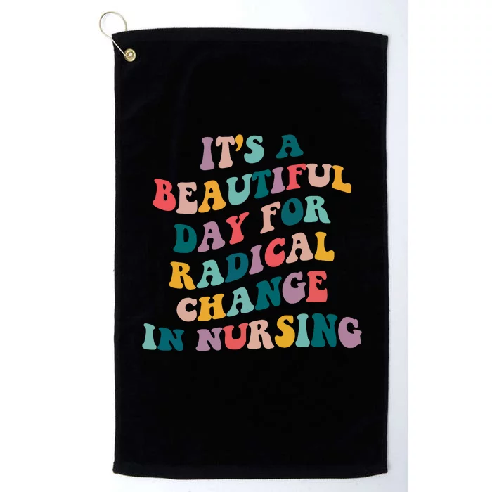 Its A Beautiful Day For Radical Change In Nursing Funny Nurse Platinum Collection Golf Towel