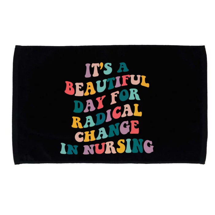 Its A Beautiful Day For Radical Change In Nursing Funny Nurse Microfiber Hand Towel