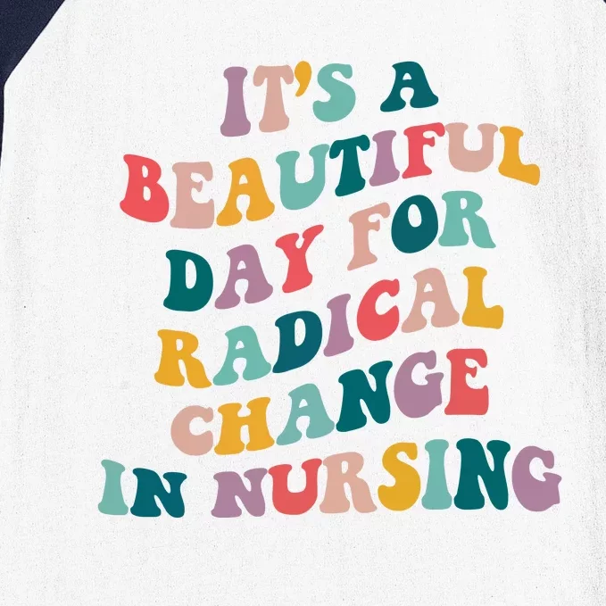 Its A Beautiful Day For Radical Change In Nursing Funny Nurse Baseball Sleeve Shirt