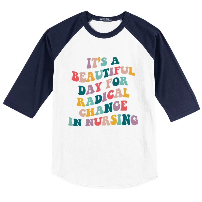 Its A Beautiful Day For Radical Change In Nursing Funny Nurse Baseball Sleeve Shirt