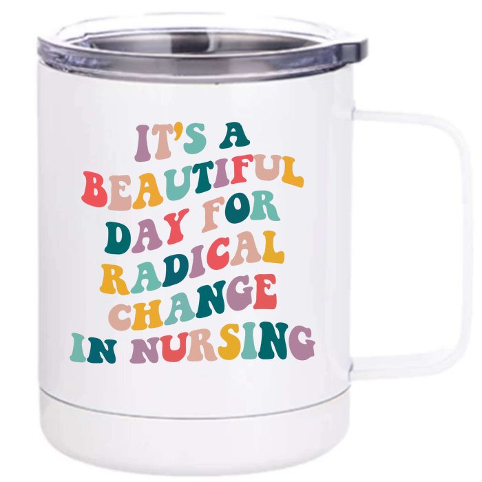 Its A Beautiful Day For Radical Change In Nursing Funny Nurse Front & Back 12oz Stainless Steel Tumbler Cup