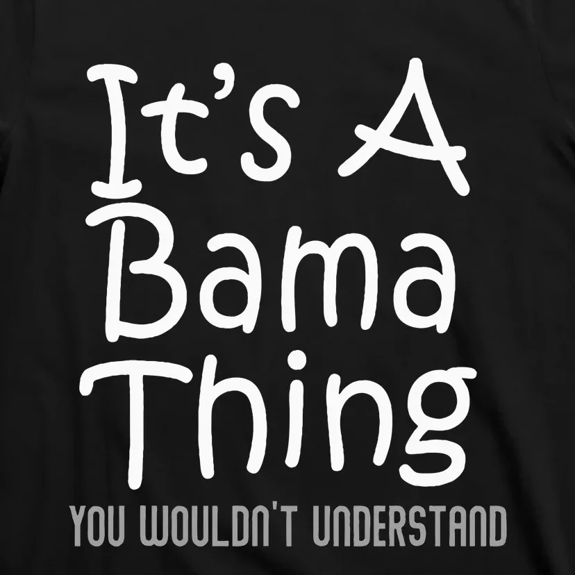 ItS A Bama Thing You WouldnT Understand Alabama T-Shirt