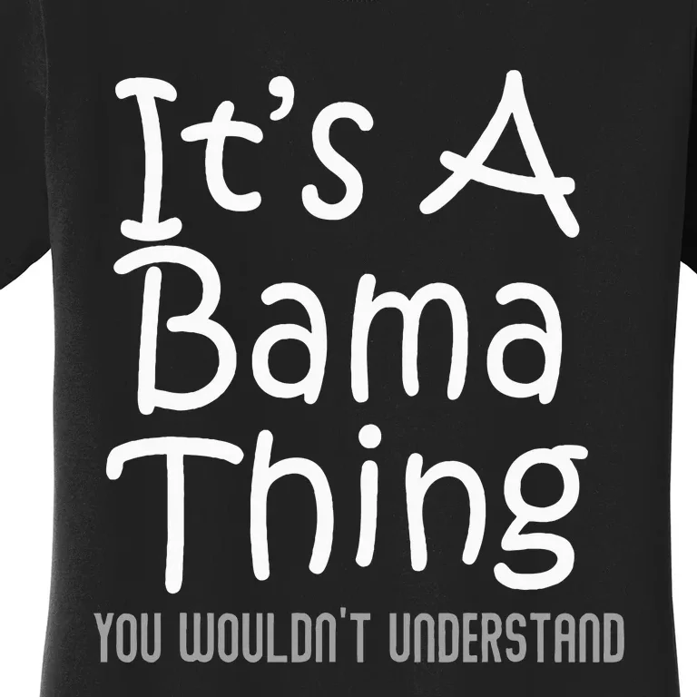 ItS A Bama Thing You WouldnT Understand Alabama Women's T-Shirt