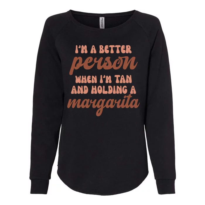 Im A Better Person When Im Tan And Holding A Margarita Summer Womens California Wash Sweatshirt