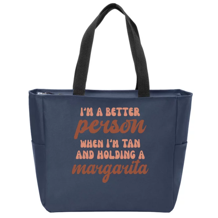 Im A Better Person When Im Tan And Holding A Margarita Summer Zip Tote Bag