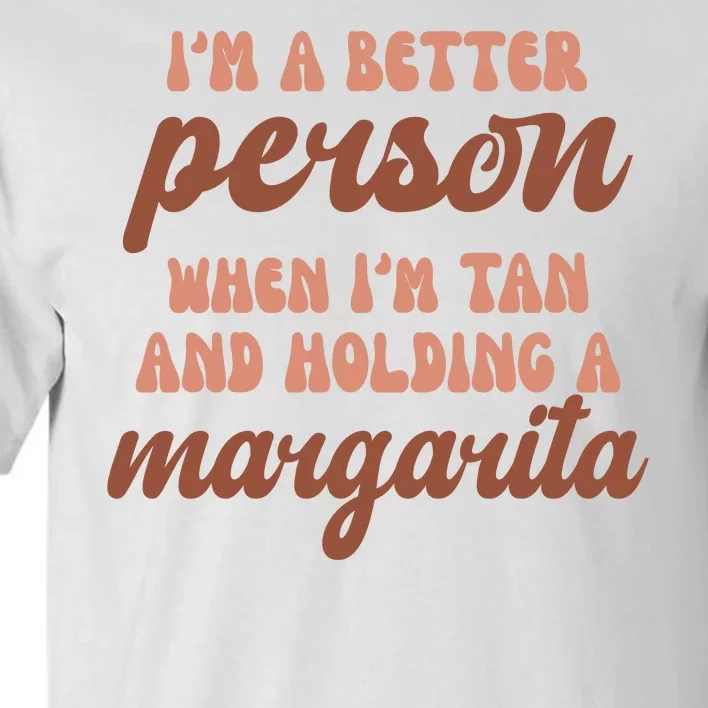 Im A Better Person When Im Tan And Holding A Margarita Summer Tall T-Shirt