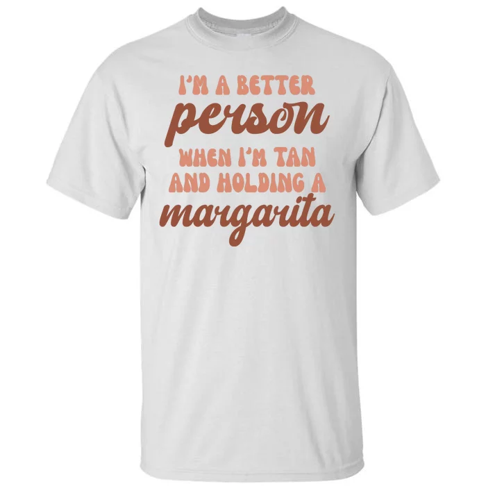 Im A Better Person When Im Tan And Holding A Margarita Summer Tall T-Shirt