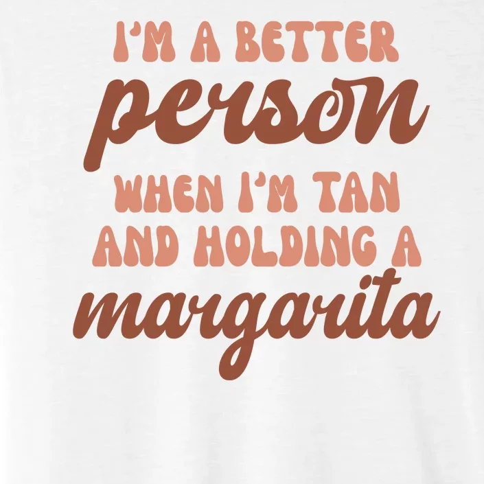 Im A Better Person When Im Tan And Holding A Margarita Summer ChromaSoft Performance T-Shirt