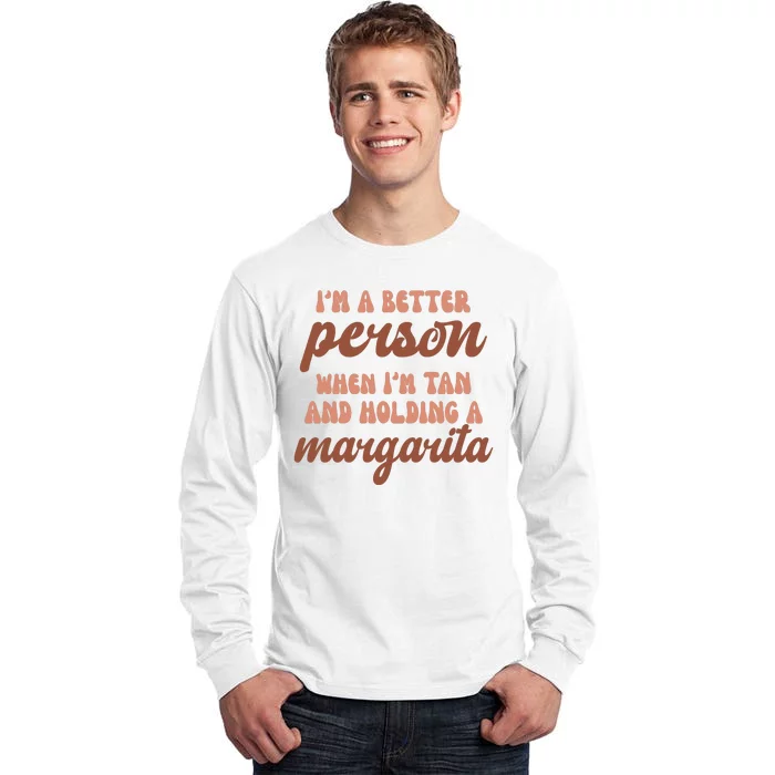 Im A Better Person When Im Tan And Holding A Margarita Summer Tall Long Sleeve T-Shirt