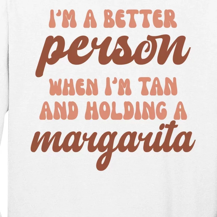 Im A Better Person When Im Tan And Holding A Margarita Summer Tall Long Sleeve T-Shirt