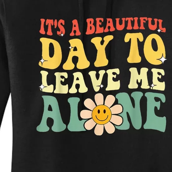 Its A Beautiful Day To Leave Me Alone Women's Pullover Hoodie