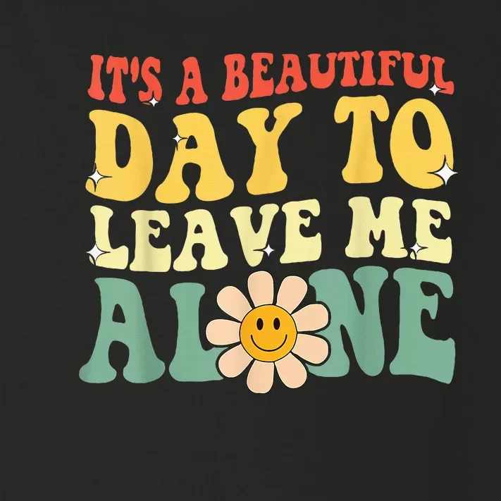 Its A Beautiful Day To Leave Me Alone Toddler Long Sleeve Shirt