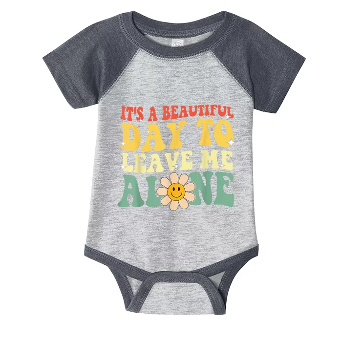 Its A Beautiful Day To Leave Me Alone Infant Baby Jersey Bodysuit