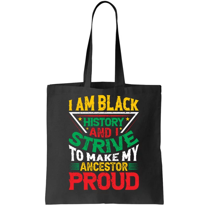 I Am Black History And I Strive To Make My Ancestor Proud Gift Tote Bag