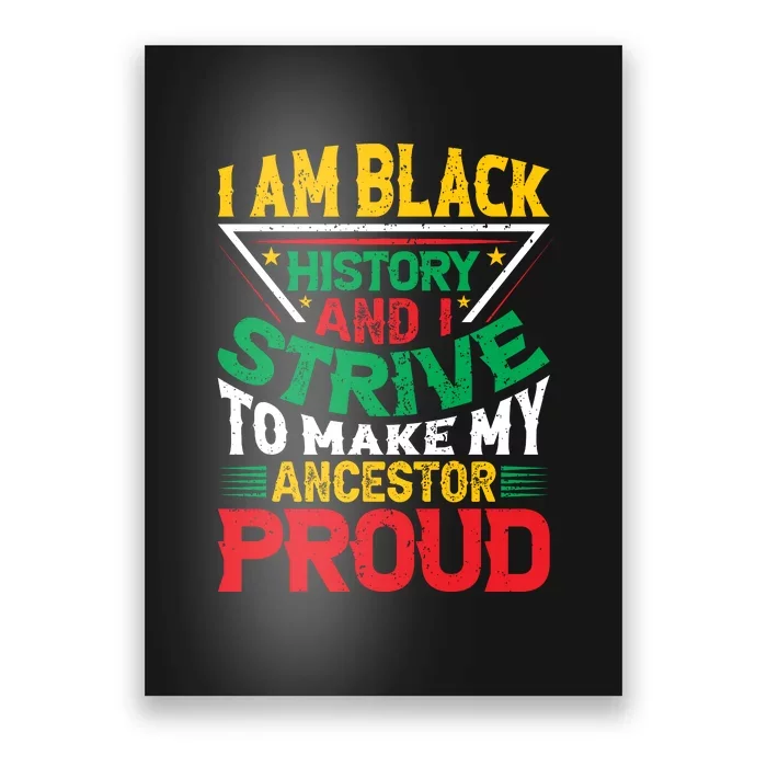 I Am Black History And I Strive To Make My Ancestor Proud Gift Poster