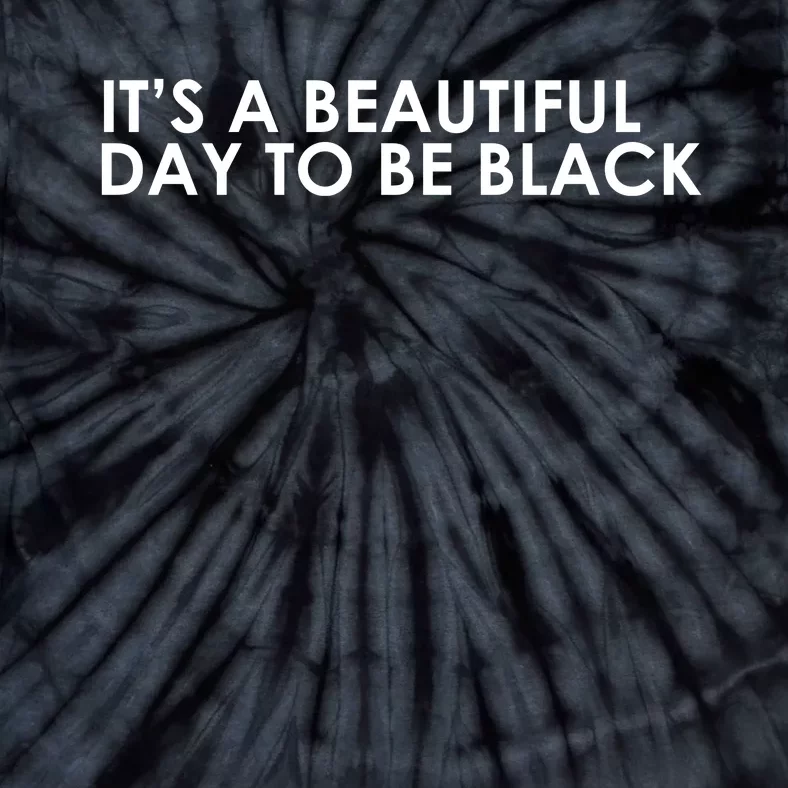 ItS A Beautiful Day To Be Black Tie-Dye T-Shirt