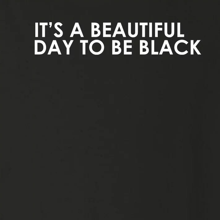 ItS A Beautiful Day To Be Black Toddler Long Sleeve Shirt