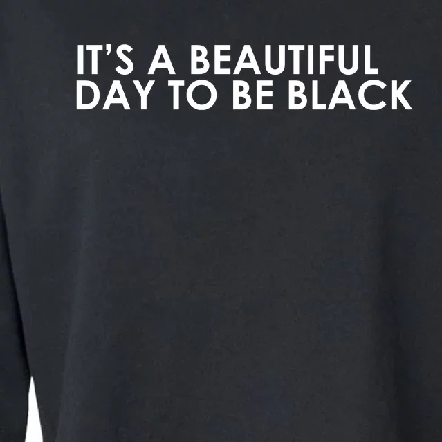 ItS A Beautiful Day To Be Black Cropped Pullover Crew