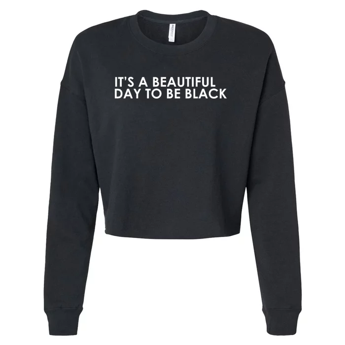 ItS A Beautiful Day To Be Black Cropped Pullover Crew