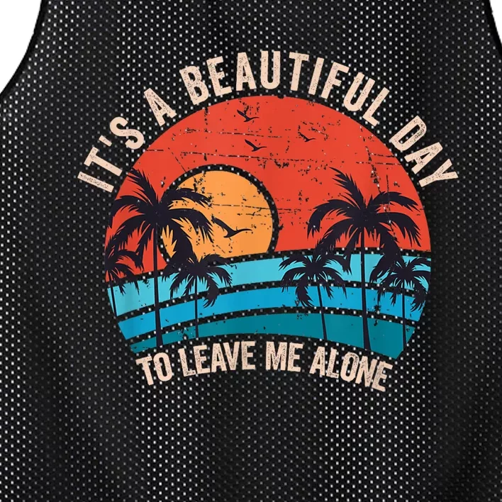 Its A Beautiful Day To Leave Me Alone Funny Anti Social Mesh Reversible Basketball Jersey Tank