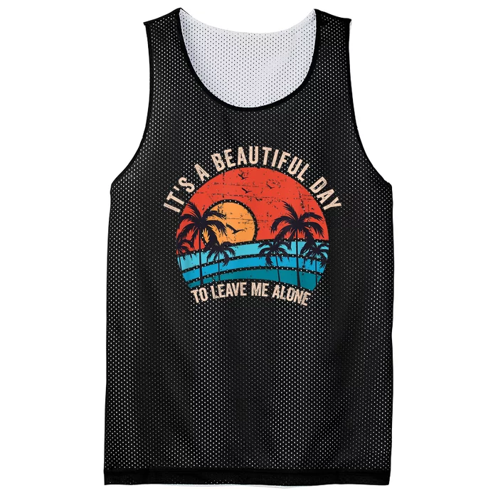 Its A Beautiful Day To Leave Me Alone Funny Anti Social Mesh Reversible Basketball Jersey Tank