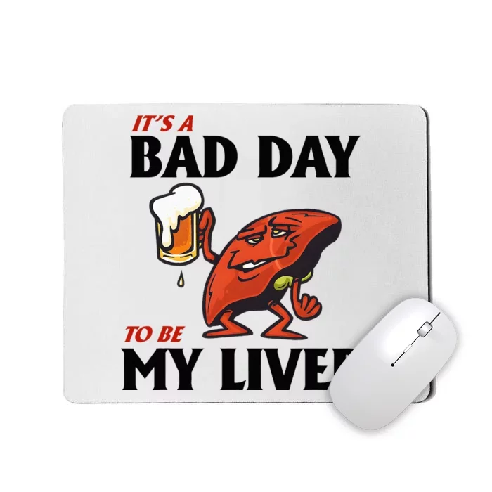 It’S A Bad Day To Be My Liver Mousepad