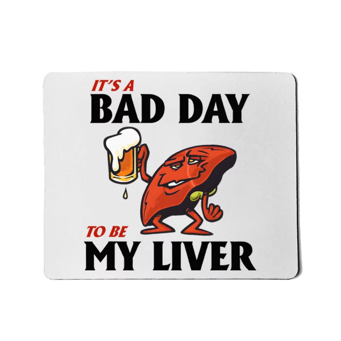 It’S A Bad Day To Be My Liver Mousepad