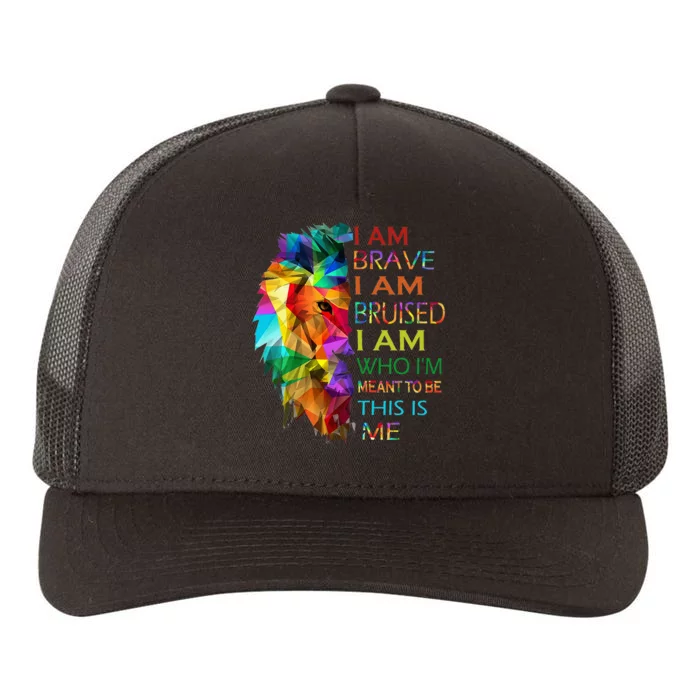 I am brave i am bruised i am who i'm meant to be this is me Yupoong Adult 5-Panel Trucker Hat