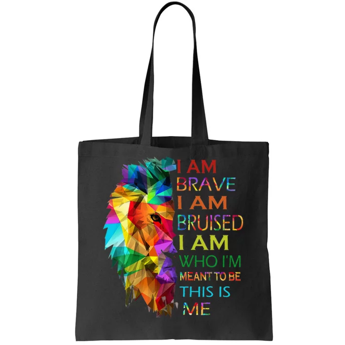 I am brave i am bruised i am who i'm meant to be this is me Tote Bag