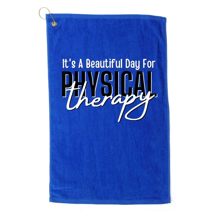 It's A Beautiful Day For Physical Therapy Platinum Collection Golf Towel