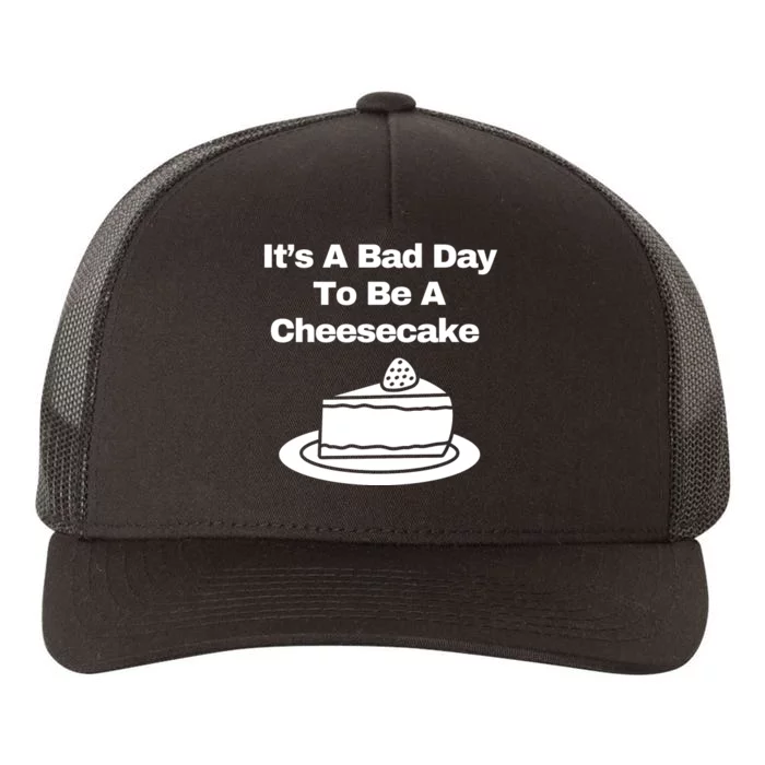 It’s A Bad Day To Be A Cheesecake Yupoong Adult 5-Panel Trucker Hat