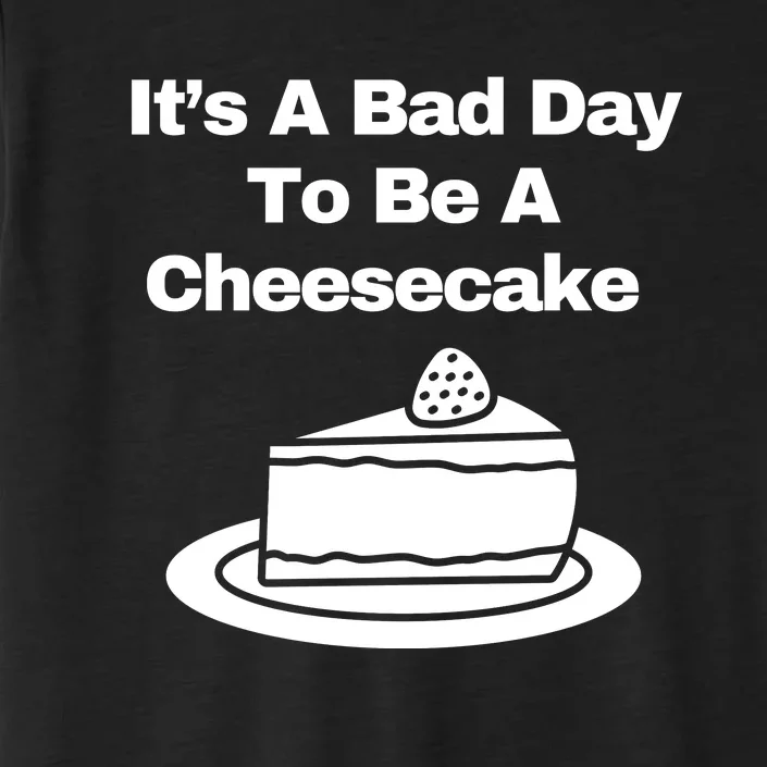 It’s A Bad Day To Be A Cheesecake ChromaSoft Performance T-Shirt