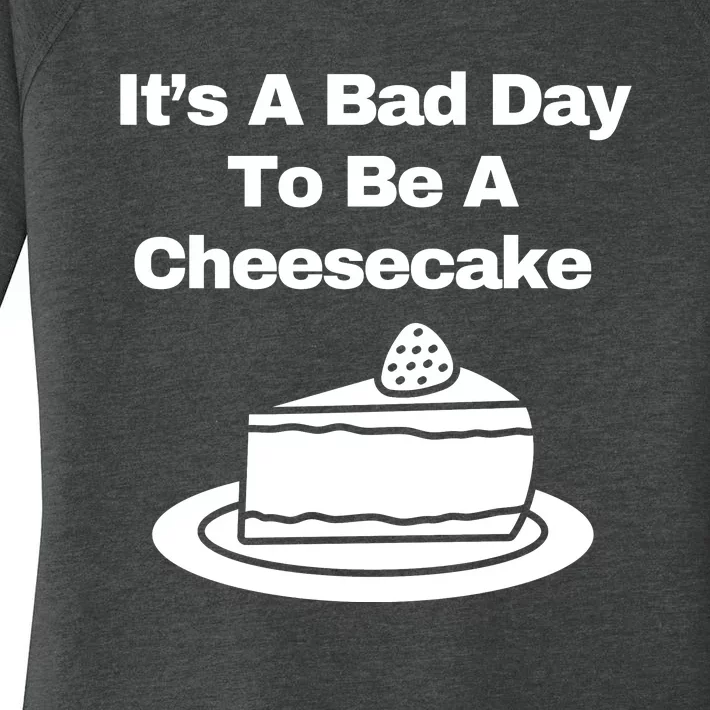 It’s A Bad Day To Be A Cheesecake Women's Perfect Tri Tunic Long Sleeve Shirt