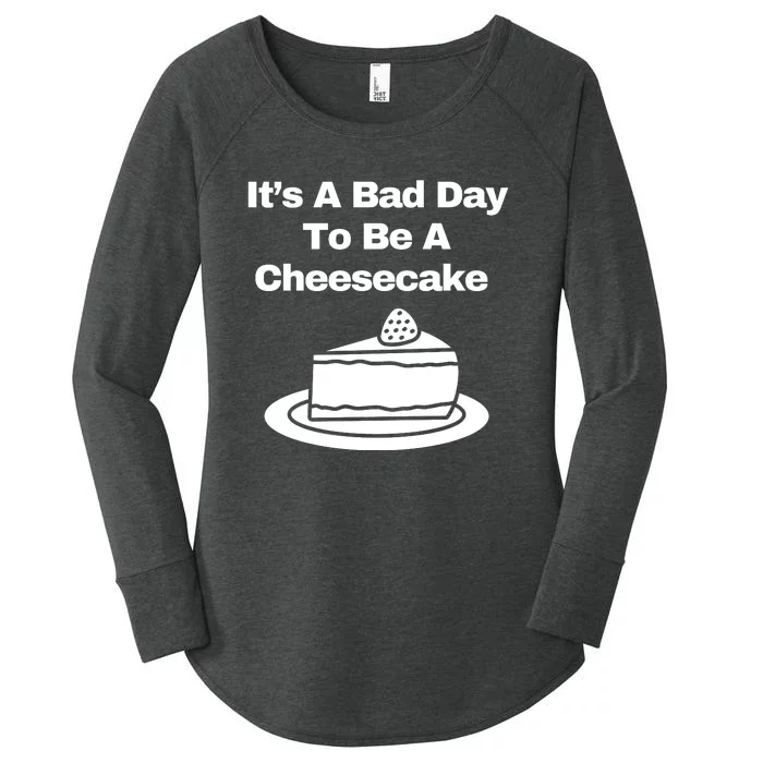 It’s A Bad Day To Be A Cheesecake Women's Perfect Tri Tunic Long Sleeve Shirt