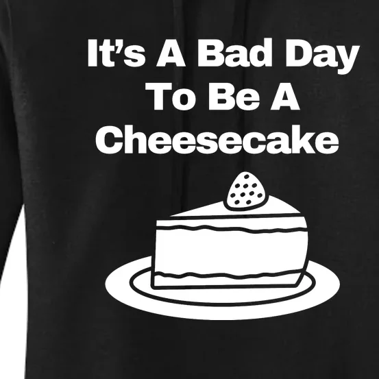 It’s A Bad Day To Be A Cheesecake Women's Pullover Hoodie