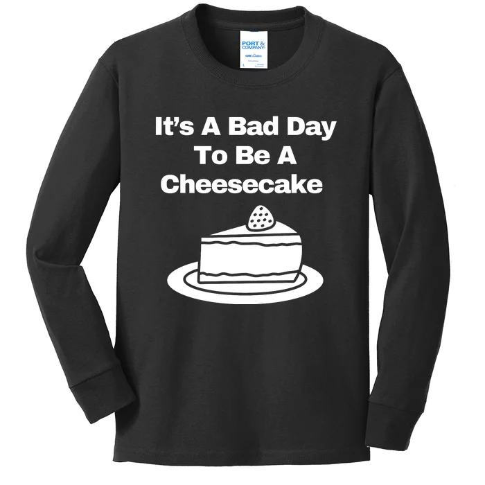 It’s A Bad Day To Be A Cheesecake Kids Long Sleeve Shirt