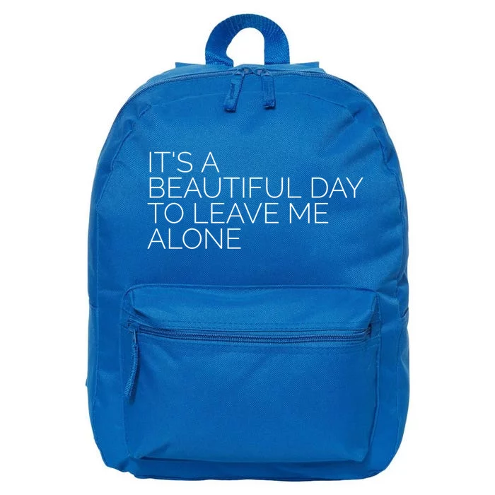 Its A Beautiful Day To Leave Me Alone Gift Sarcastic Gift 16 in Basic Backpack