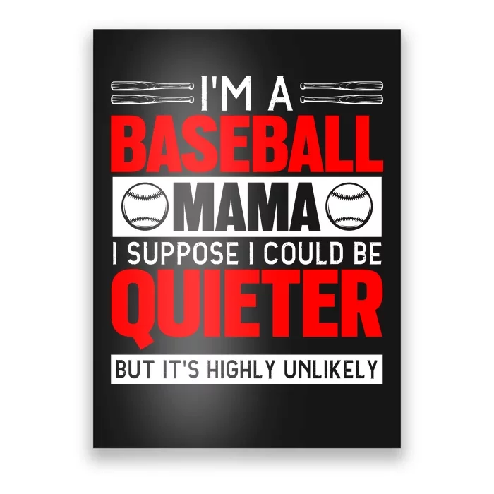 I'm A Baseball Mama I Suppose I Could Be Quieter But It's Highly Unlikely Poster